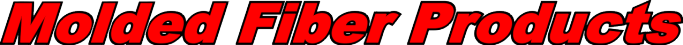 Molded Fiber Products.gif (14160 bytes)